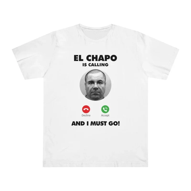 El Chapo is Calling and I Must Go T-shirt