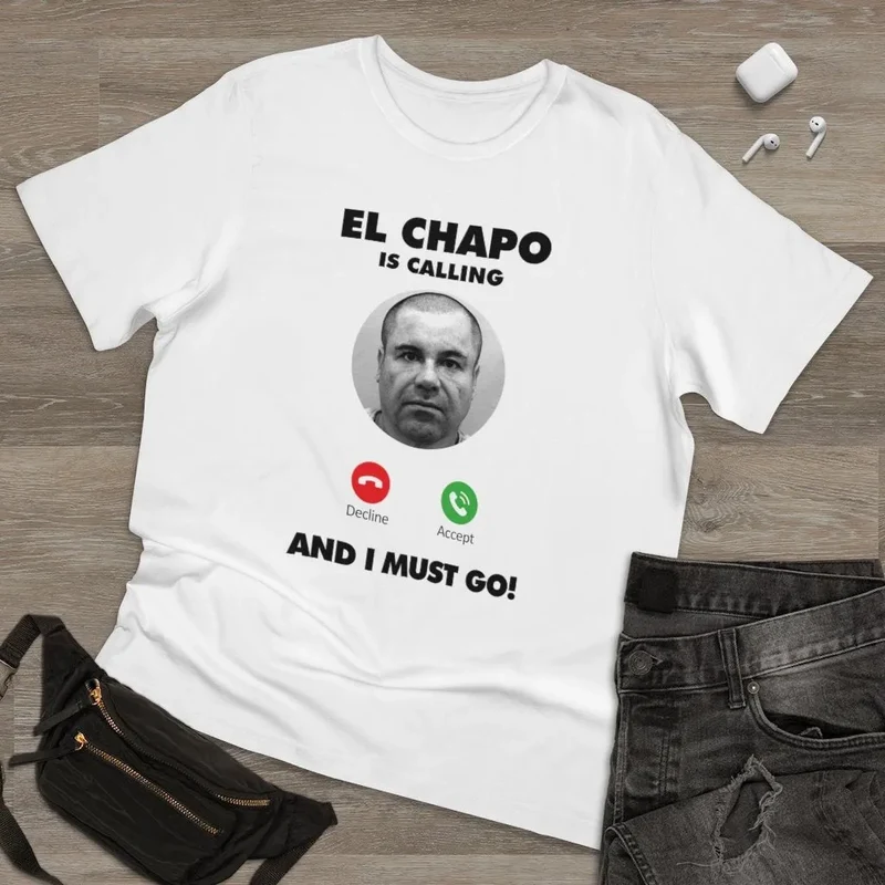 El Chapo is Calling and I Must Go T-shirt