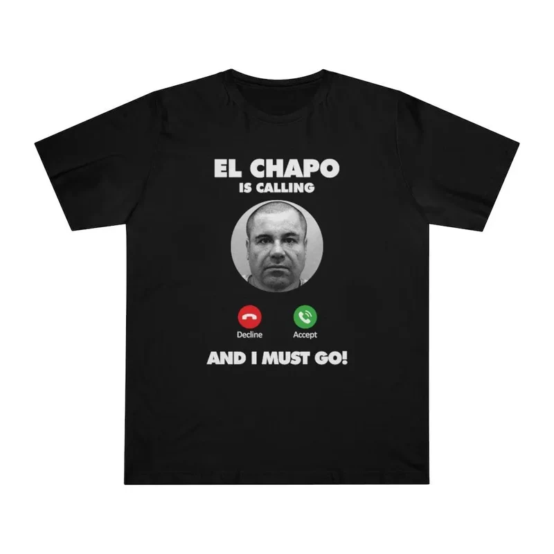 El Chapo is Calling and I Must Go T-shirt