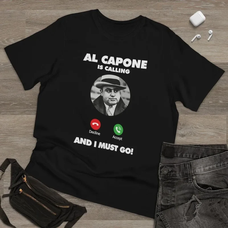 Al Capone is Calling and I Must Go T-shirt