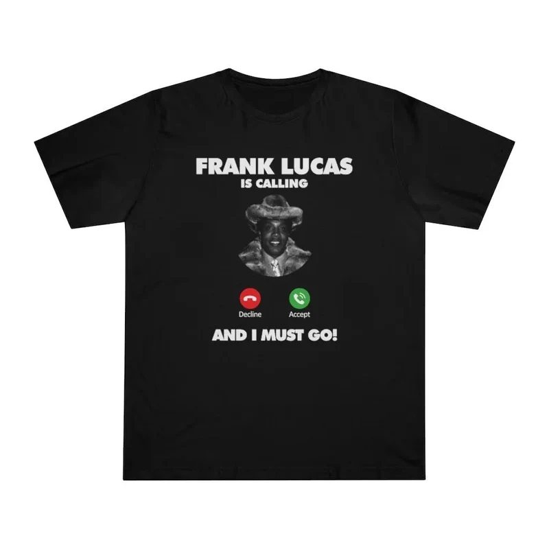 Frank Lucas is Calling and I Must Go T-shirt