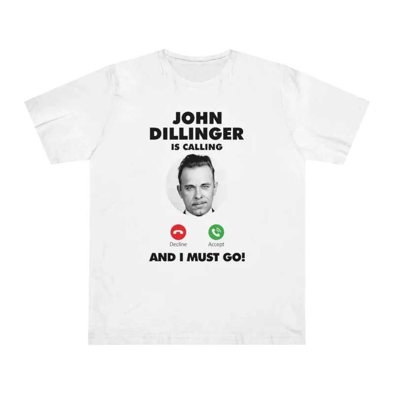 John Dillinger is Calling and I Must Go T-shirt