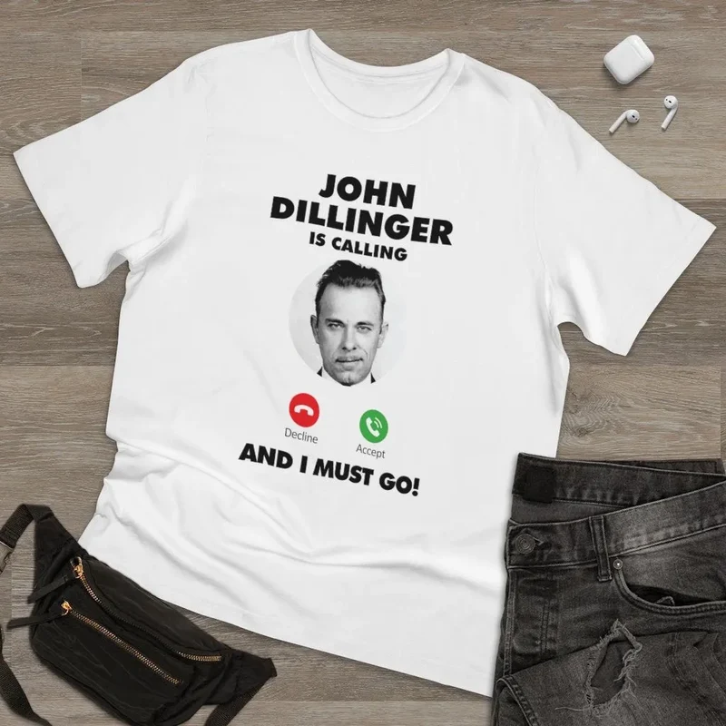 John Dillinger is Calling and I Must Go T-shirt