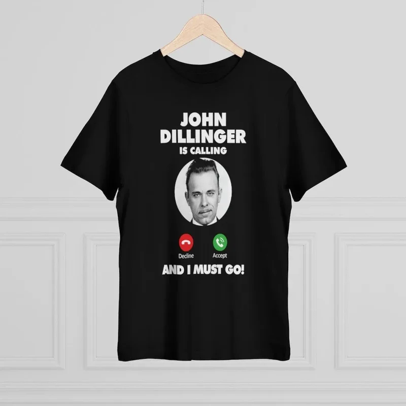 John Dillinger is Calling and I Must Go T-shirt