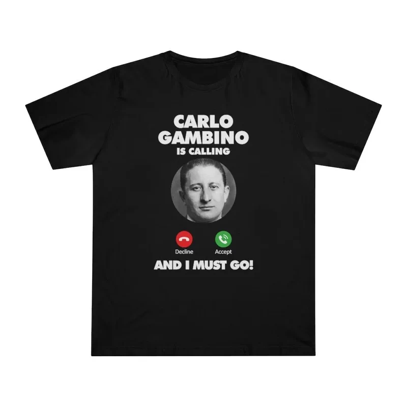 Carlo Gambino is Calling and I Must Go T-shirt