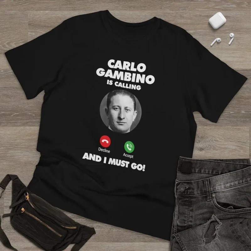 Carlo Gambino is Calling and I Must Go T-shirt