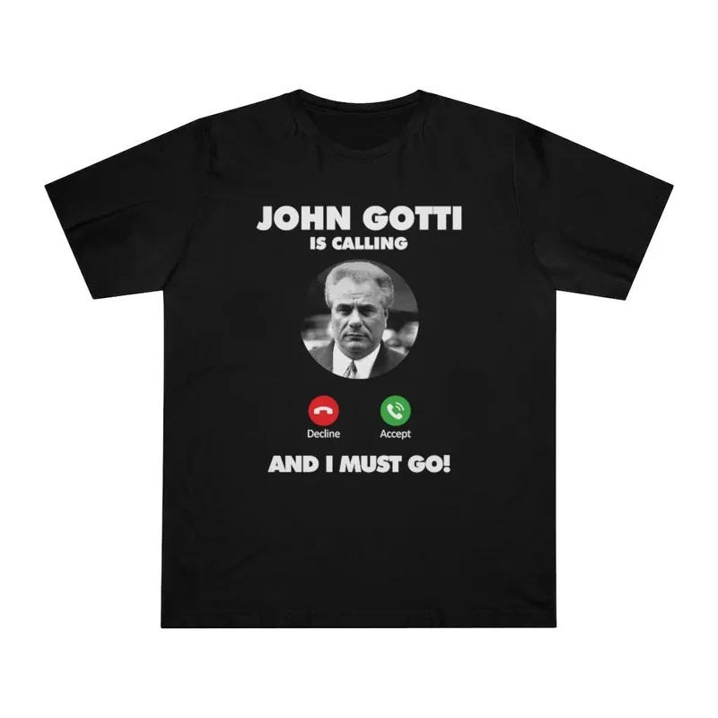 John Gotti is Calling and I Must Go T-shirt