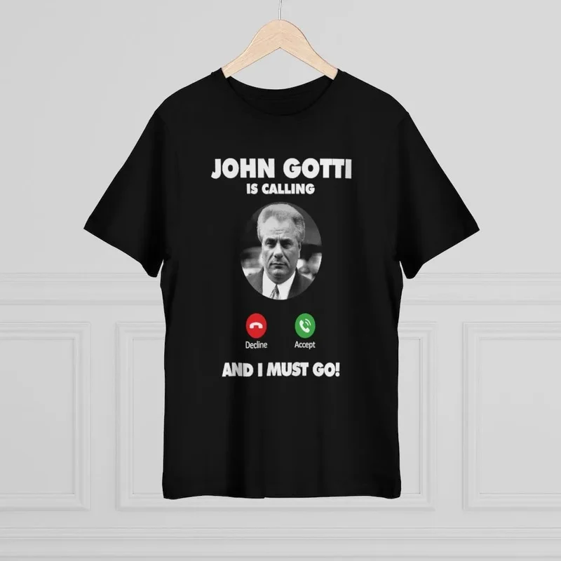 John Gotti is Calling and I Must Go T-shirt