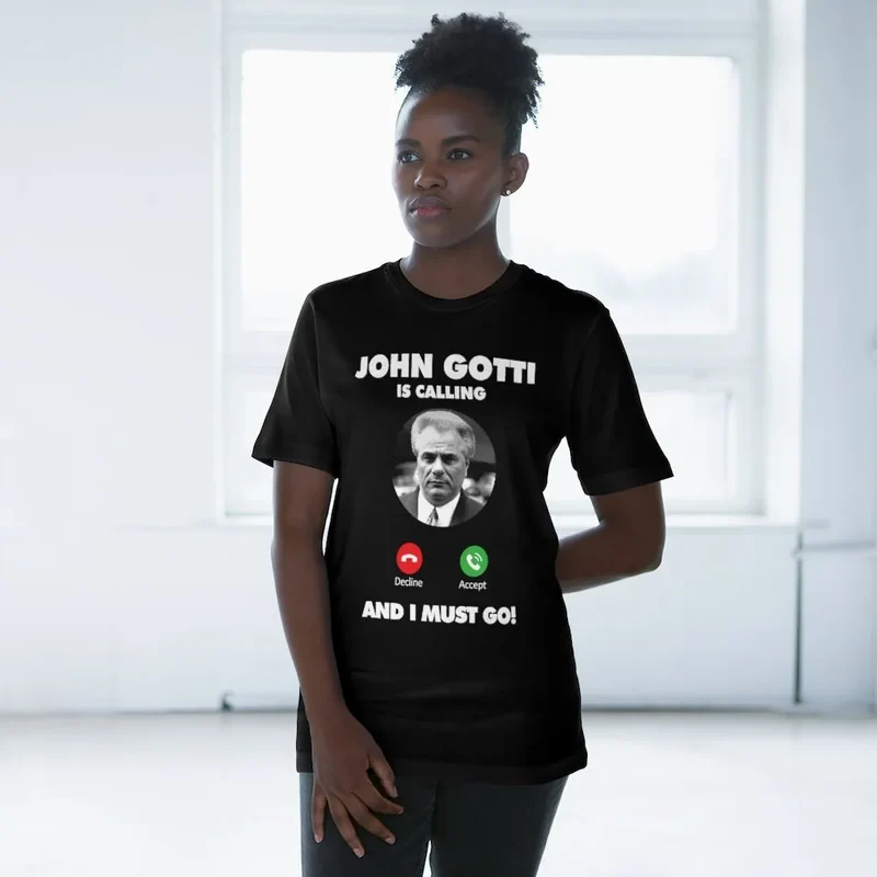 John Gotti is Calling and I Must Go T-shirt