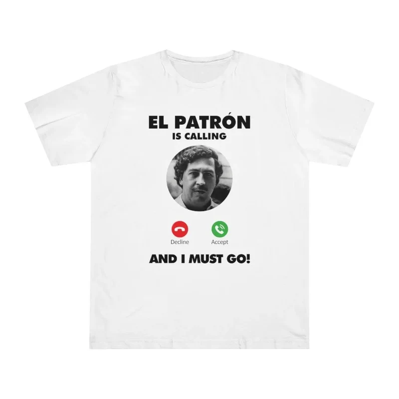 Pablo Escobar is Calling and I Must Go T-shirt