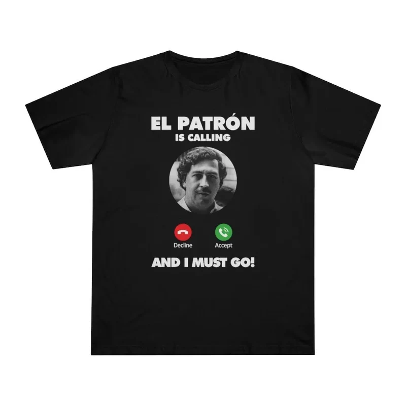 Pablo Escobar is Calling and I Must Go T-shirt