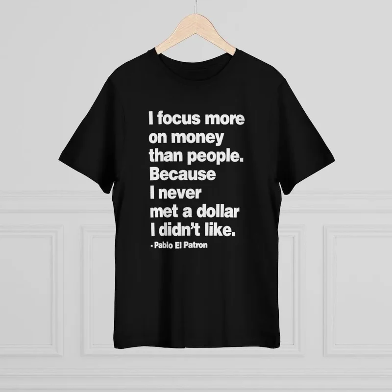 I focus more on Money Pablo El Patron T-shirt
