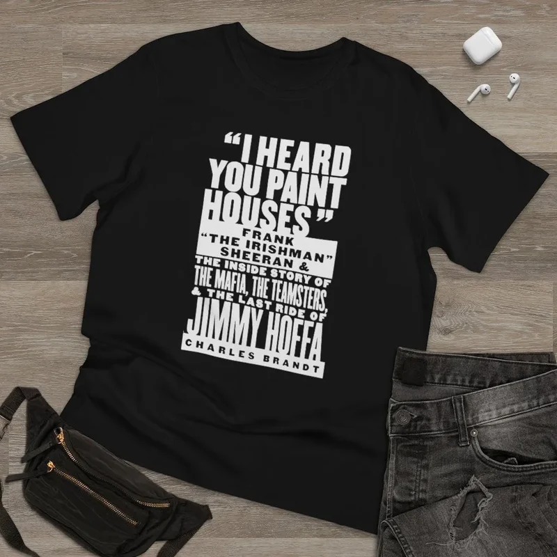 I heard you paint houses Irish Mobster Irishman T-shirt