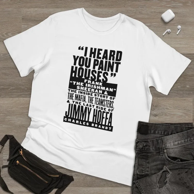 I heard you paint houses Irish Mobster Irishman T-shirt