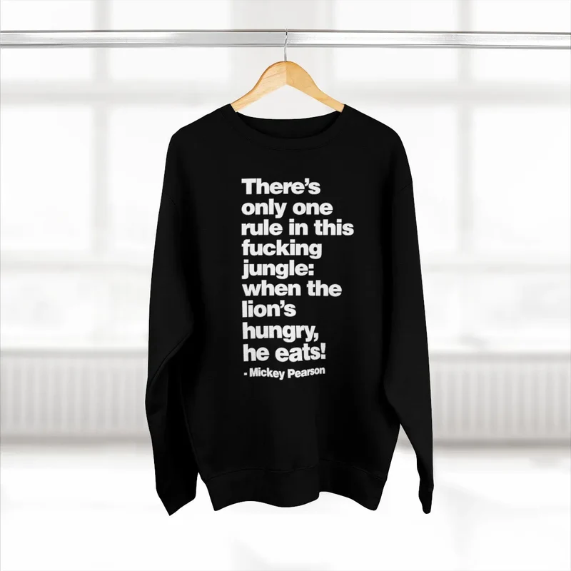 There's only one Rule in this Jungle, When the Lion's Hungry, He Eats Sweatshirt