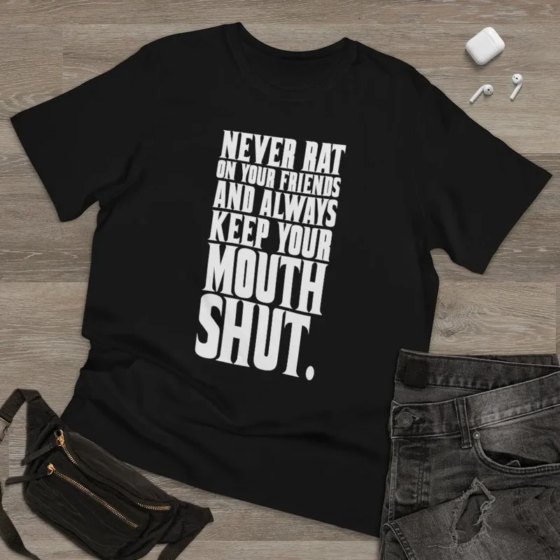 Never Rat on your Friends and Always Keep Mouth T-shirt