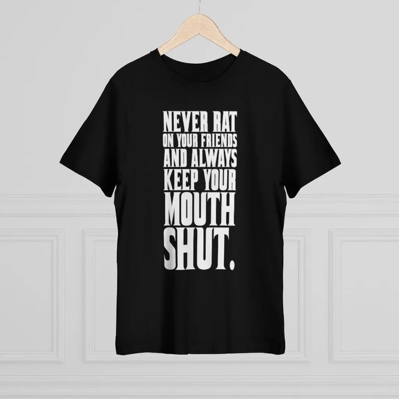 Never Rat on your Friends and Always Keep Mouth T-shirt