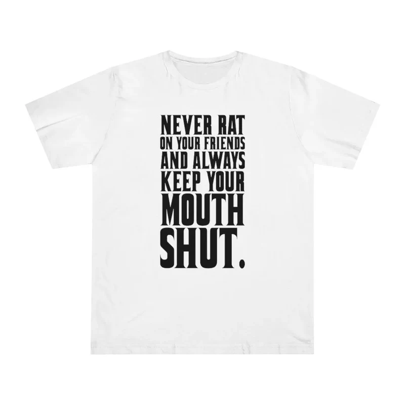 Never Rat on your Friends and Always Keep Mouth T-shirt