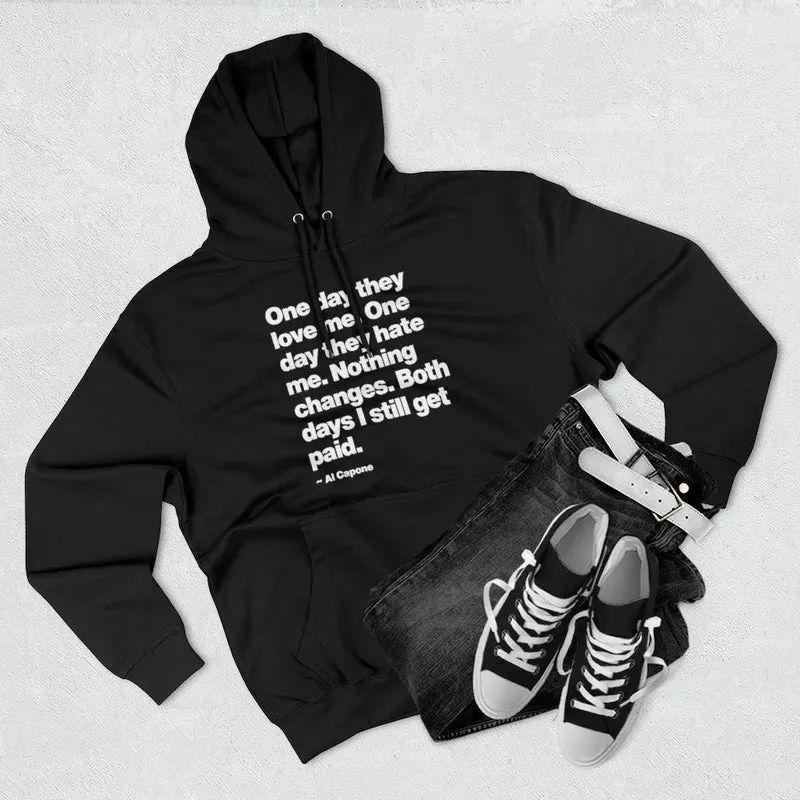 One day They Love Me, One Day They Hate Me Nothing Changes Pullover Hoodie
