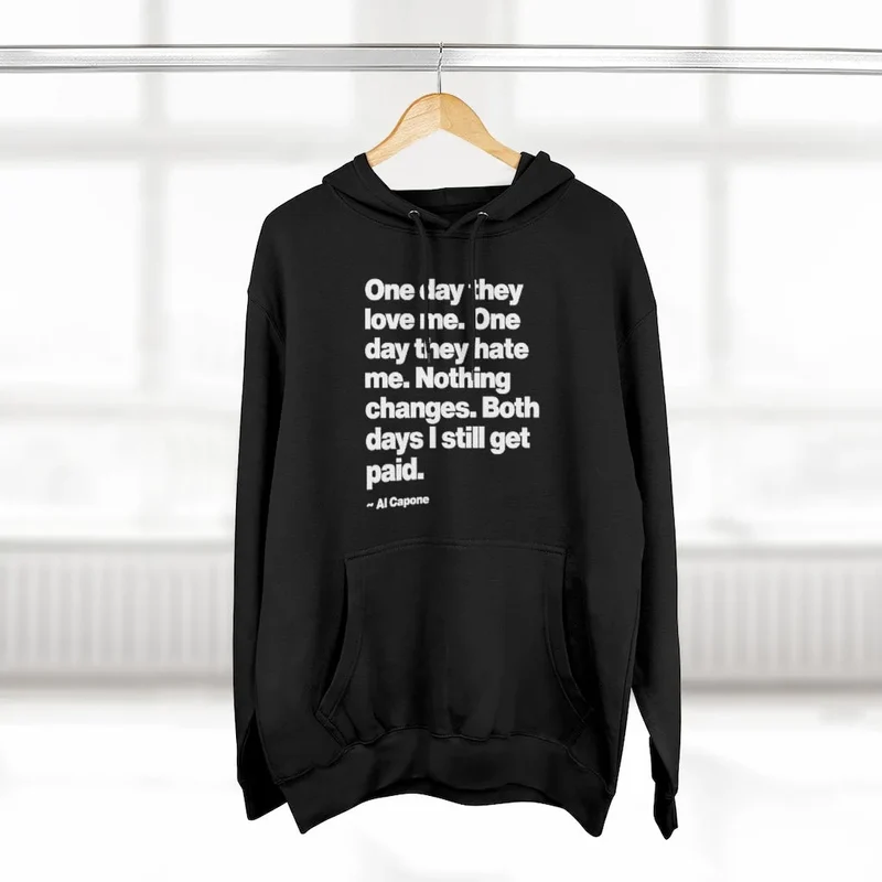 One day They Love Me, One Day They Hate Me Nothing Changes Pullover Hoodie