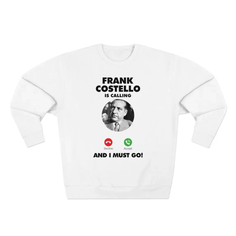 Frank Costello Mobster Is Calling Sweatshirt