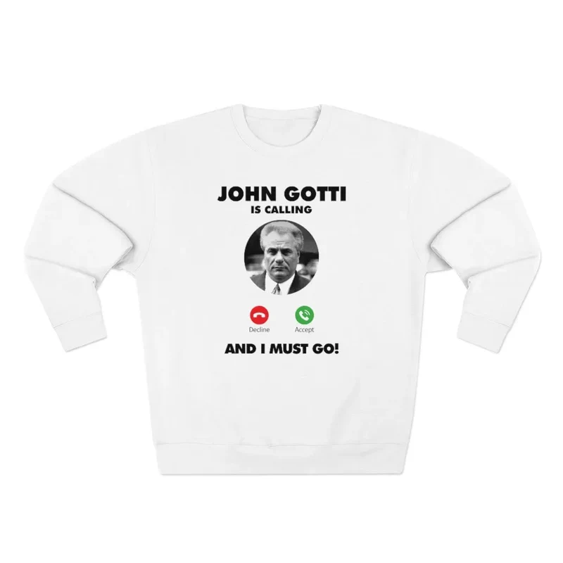 John Gotti The Teflon Don Mobster is Calling Sweatshirt