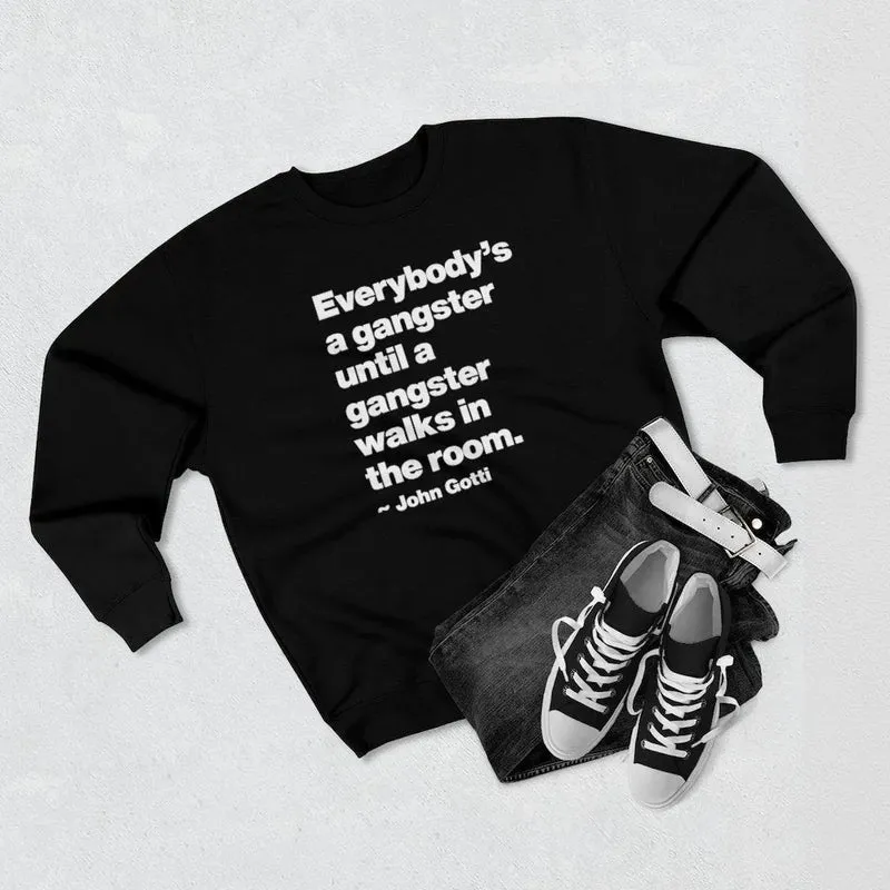 Everybody is a Gangster until a Gangster walks Sweatshirt