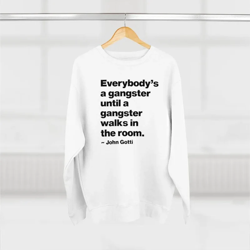 Everybody is a Gangster until a Gangster walks Sweatshirt