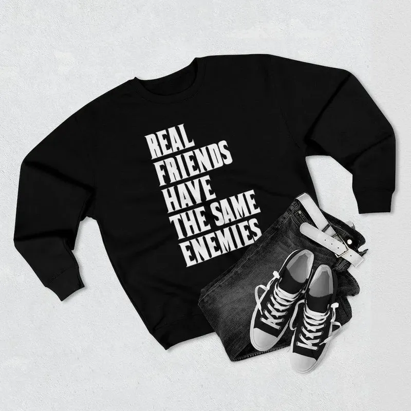 Real Friends have the same Enemies Sweatshirt