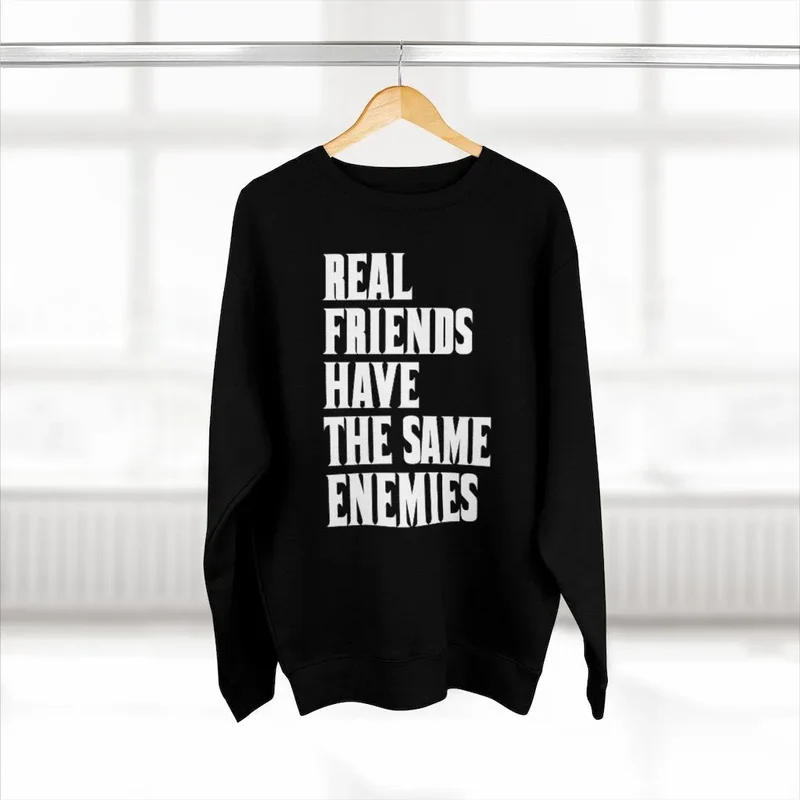 Real Friends have the same Enemies Sweatshirt