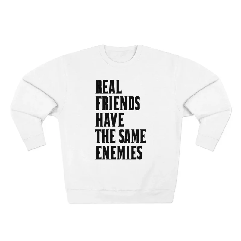 Real Friends have the same Enemies Sweatshirt