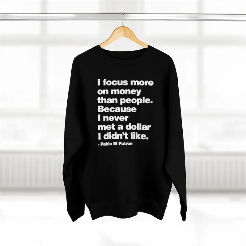 I Focus more on Money Don Pablo Quote Sweatshirt
