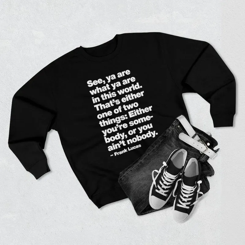 Frank Lucas Mobster Quote Be Somebody Sweatshirt