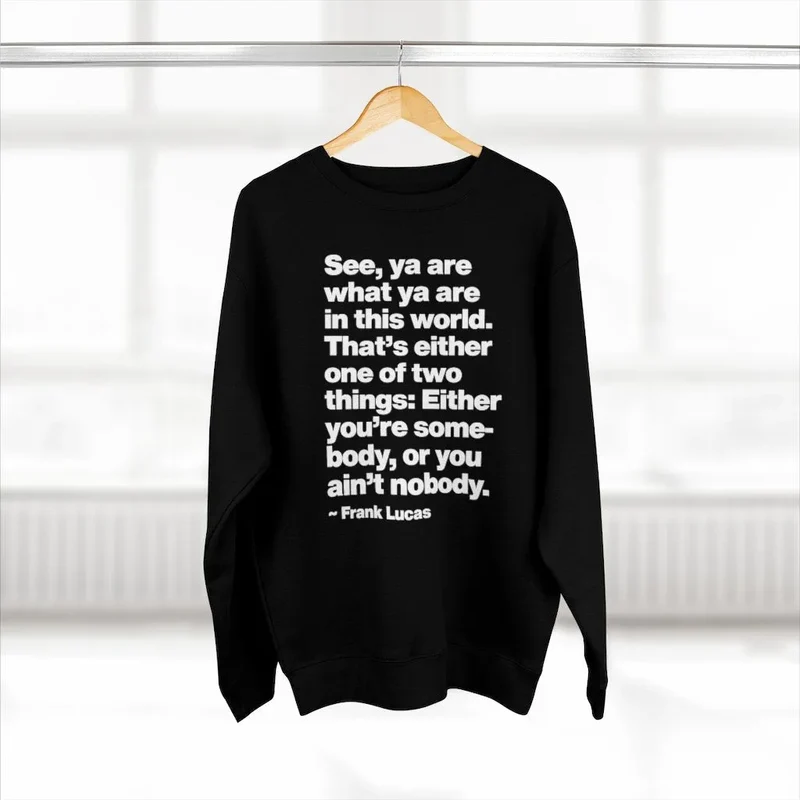 Frank Lucas Mobster Quote Be Somebody Sweatshirt