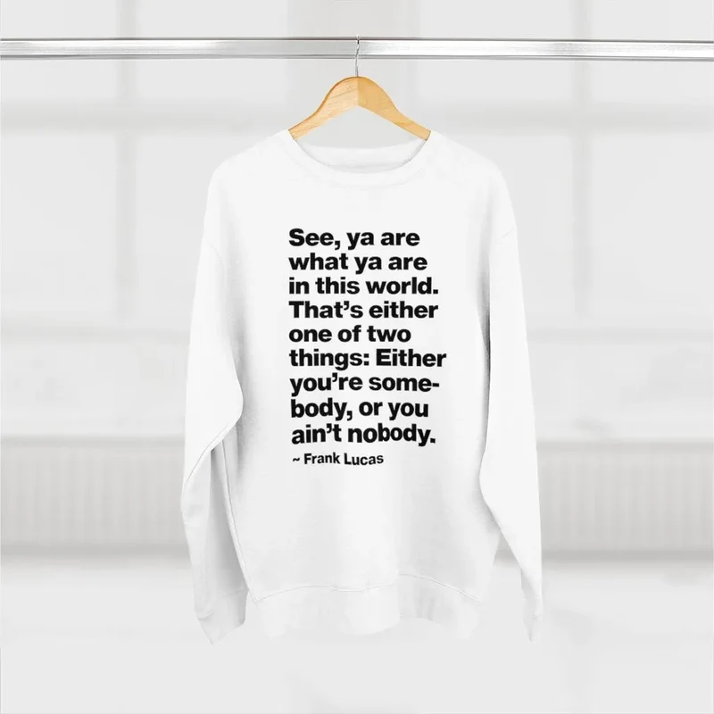 Frank Lucas Mobster Quote Be Somebody Sweatshirt