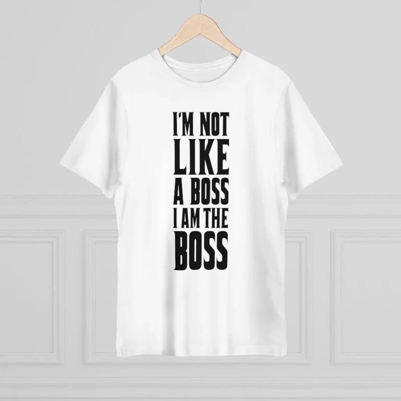 I am not Like a Boss - I am The Boss T-shirt