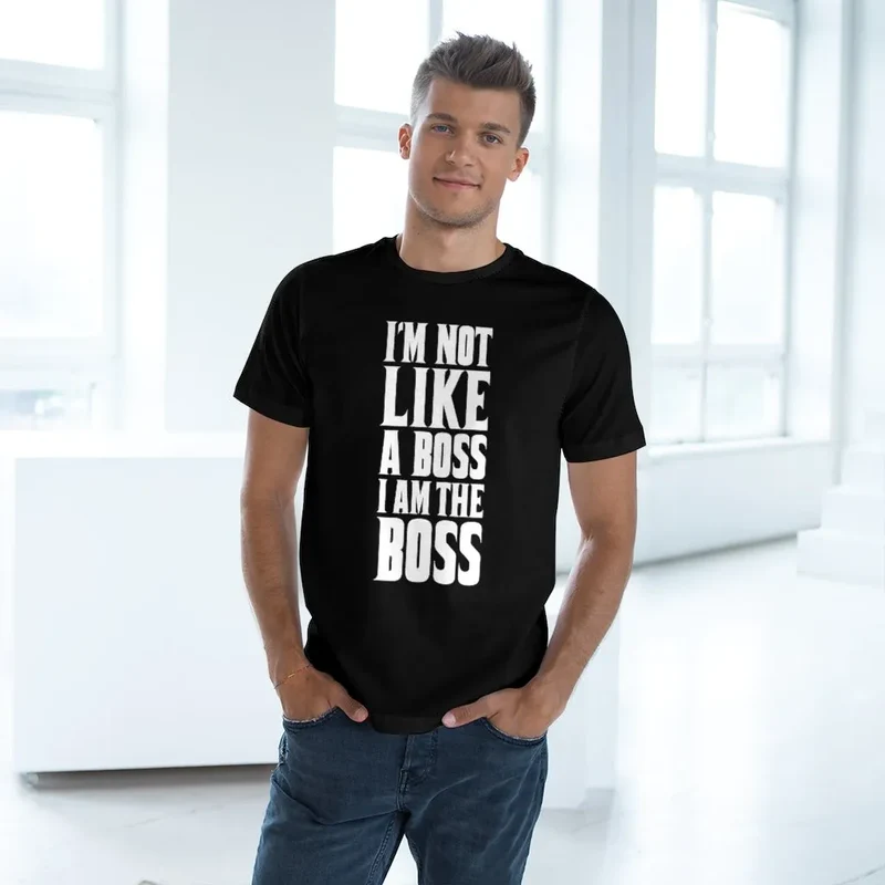 I am not Like a Boss - I am The Boss T-shirt