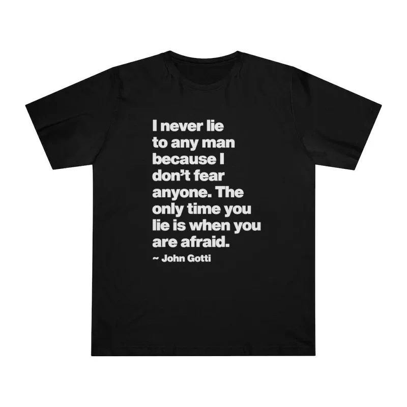 I never lie because I don't fear anyone - John Gotti T-shirt