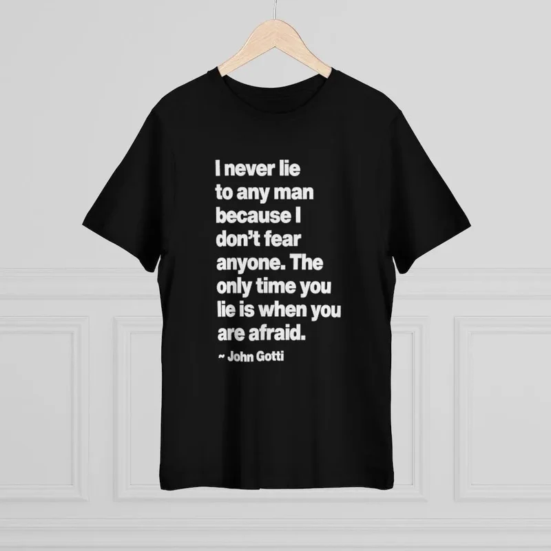 I never lie because I don't fear anyone - John Gotti T-shirt