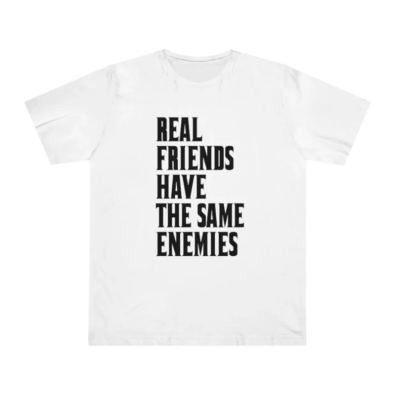 Real Friends have the same Enemies T-shirt