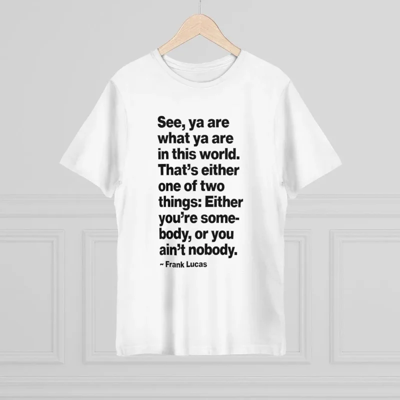 Frank Lucas Mobster Quote Be Somebody T-shirt