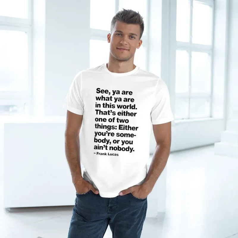 Frank Lucas Mobster Quote Be Somebody T-shirt