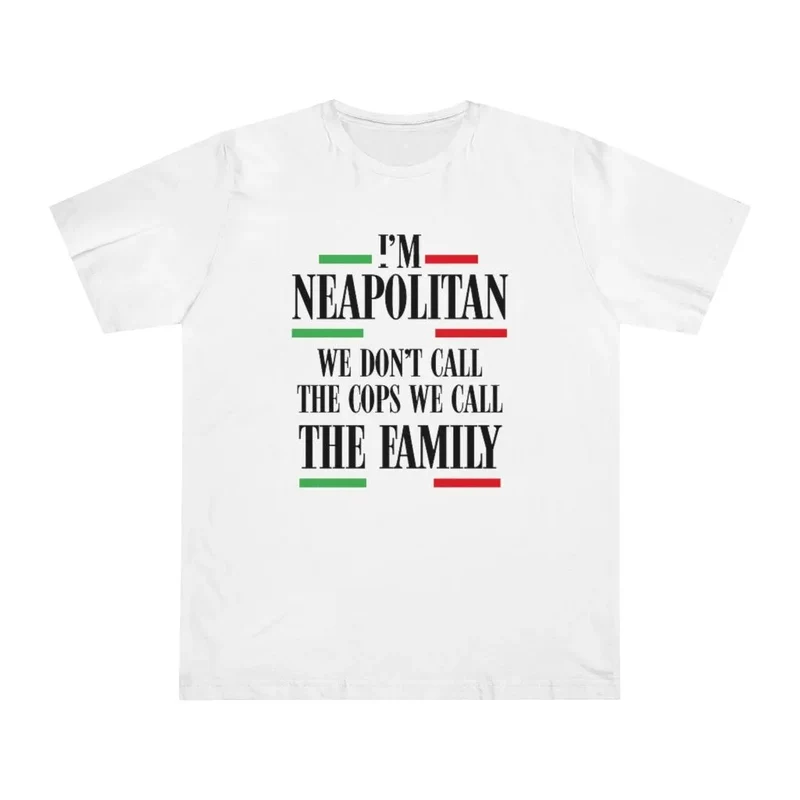 I am Neapolitan We Don't Call Cops We Call Family Italia T-shirt