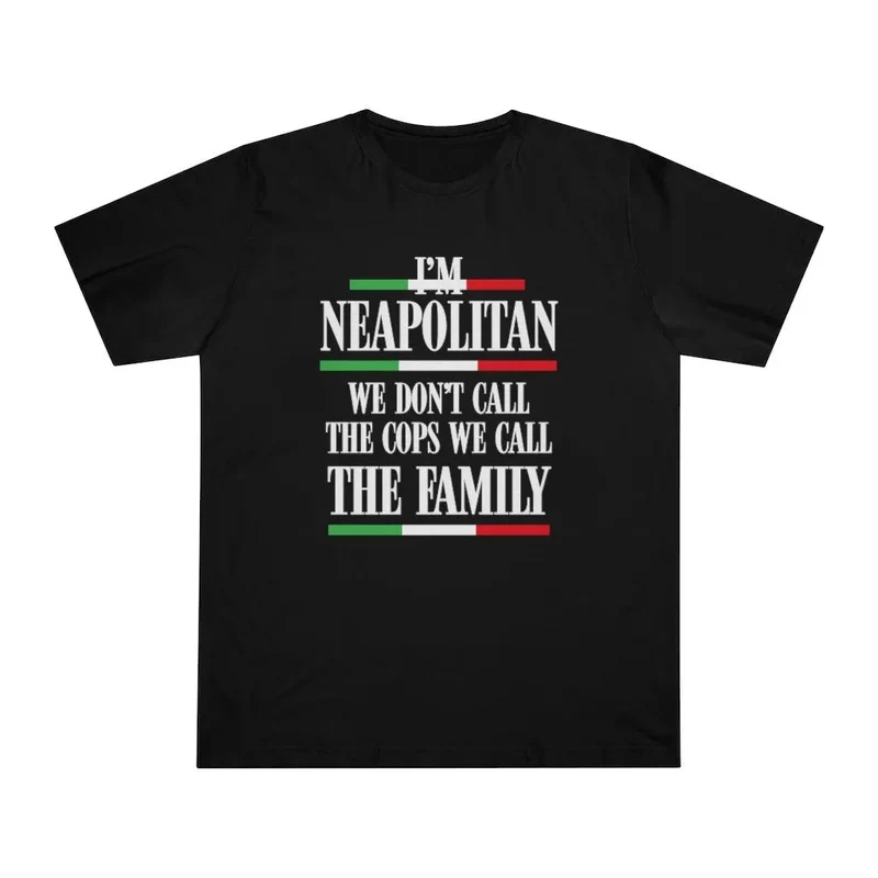 I am Neapolitan We Don't Call Cops We Call Family Italia T-shirt