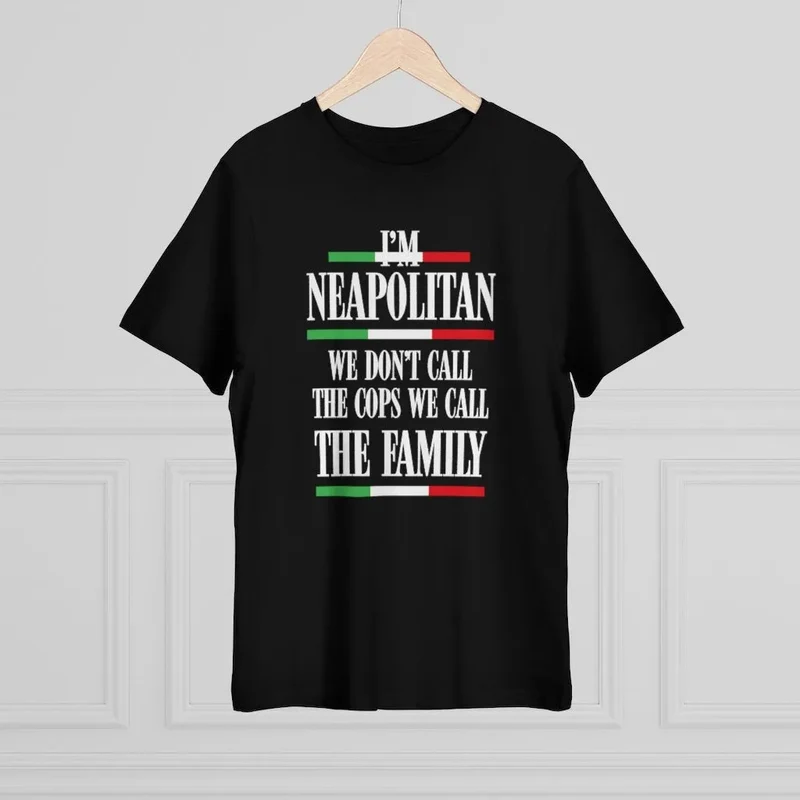I am Neapolitan We Don't Call Cops We Call Family Italia T-shirt
