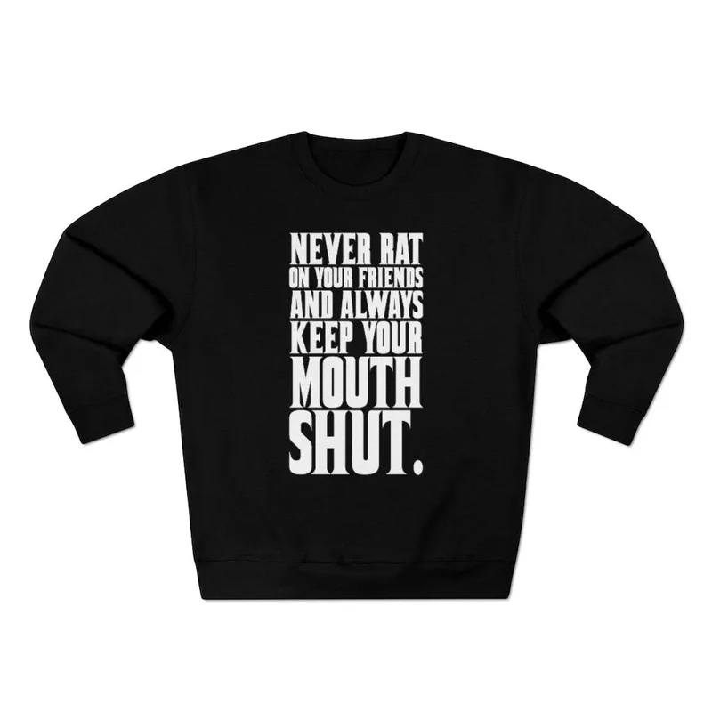 Never Rat on your Friends and Always Keep Mouth Sweatshirt